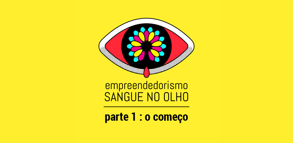 Empreendedorismo sangue no olho: parte 1